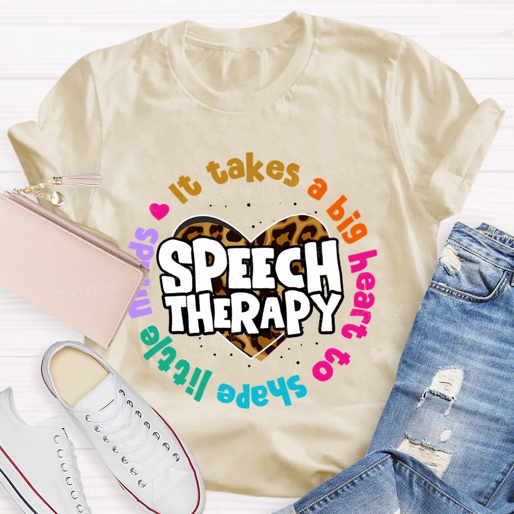 It Takes A Big Heart To Shape Little Minds Speech Therapy Teacher T-shirt