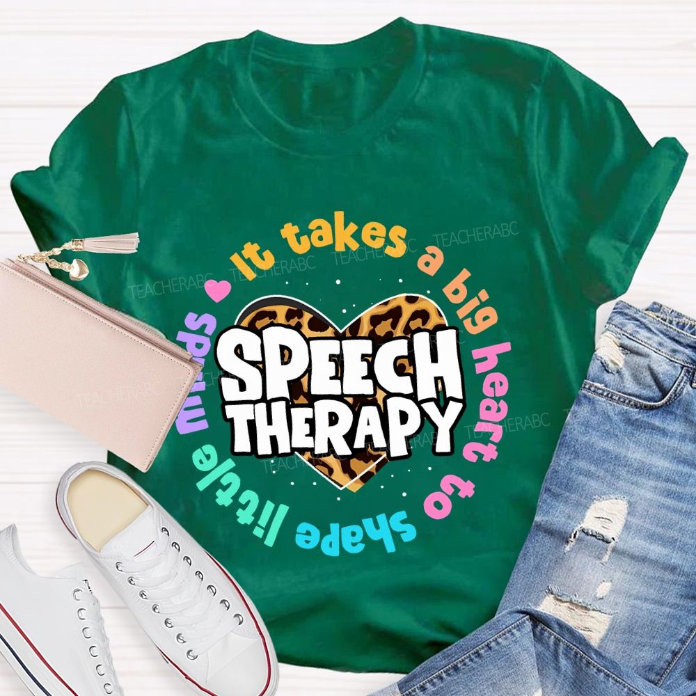 It Takes A Big Heart To Shape Little Minds Speech Therapy Teacher T-shirt