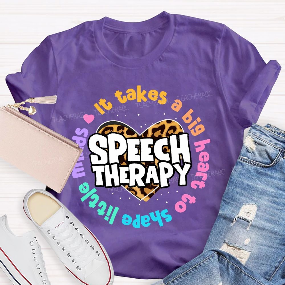 It Takes A Big Heart To Shape Little Minds Speech Therapy Teacher T-shirt
