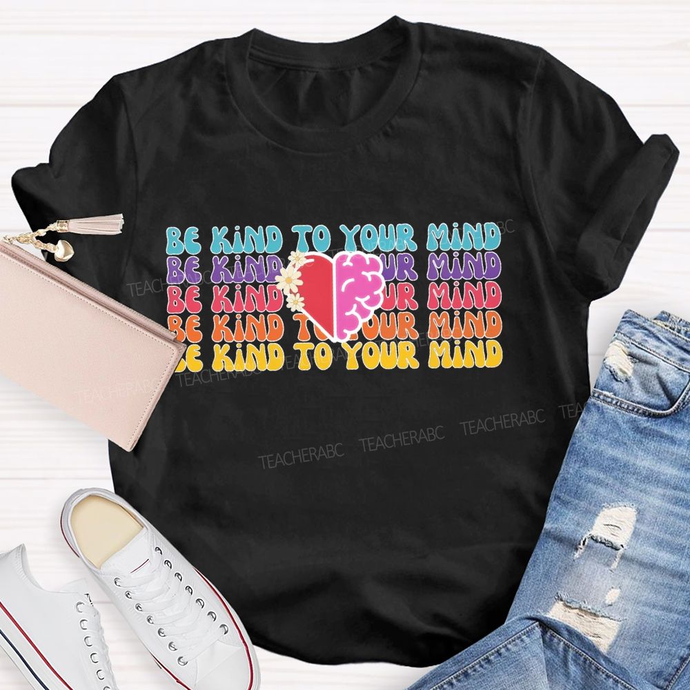 Be Kind To Your Mind Letters Teacher T-shirt