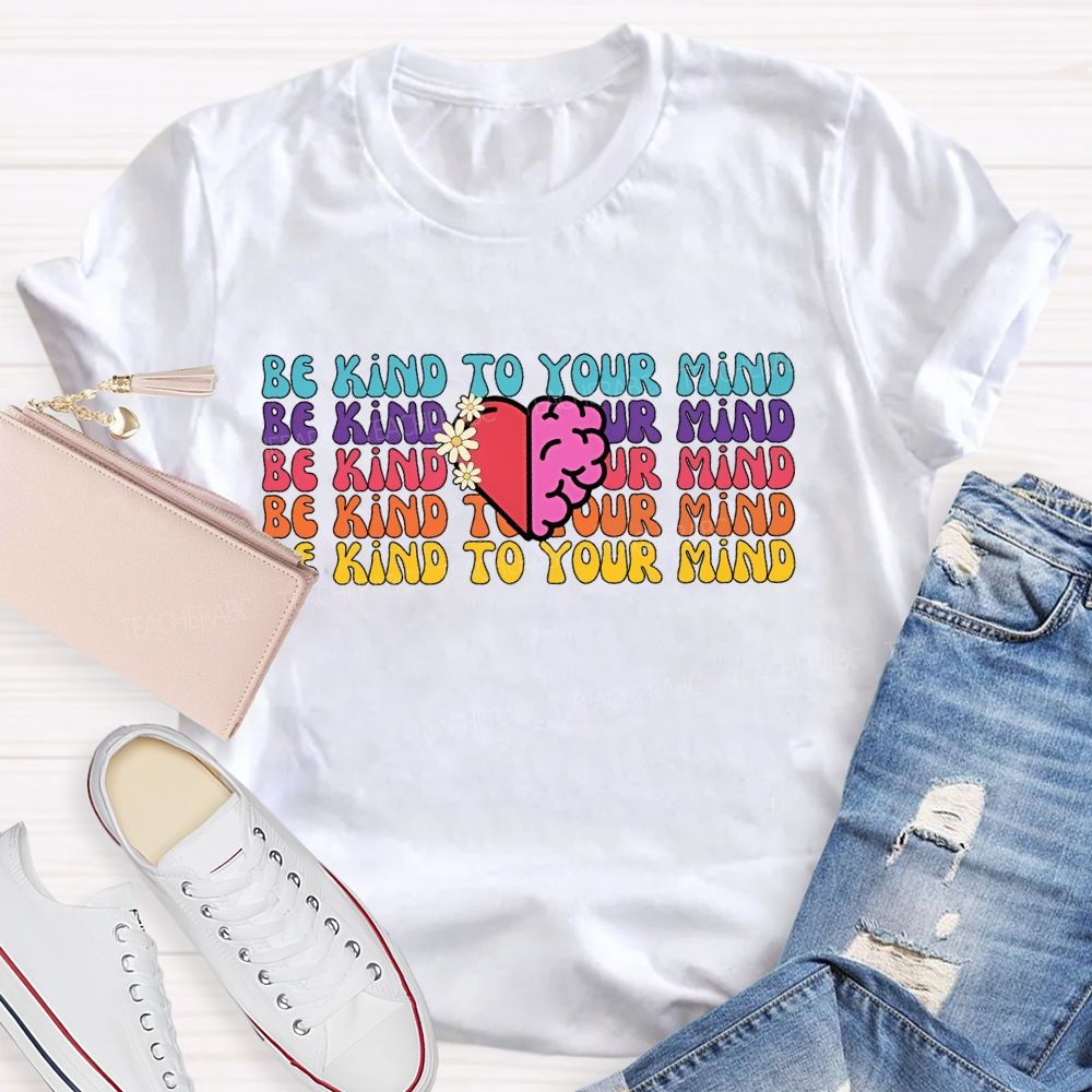Be Kind To Your Mind Letters Teacher T-shirt