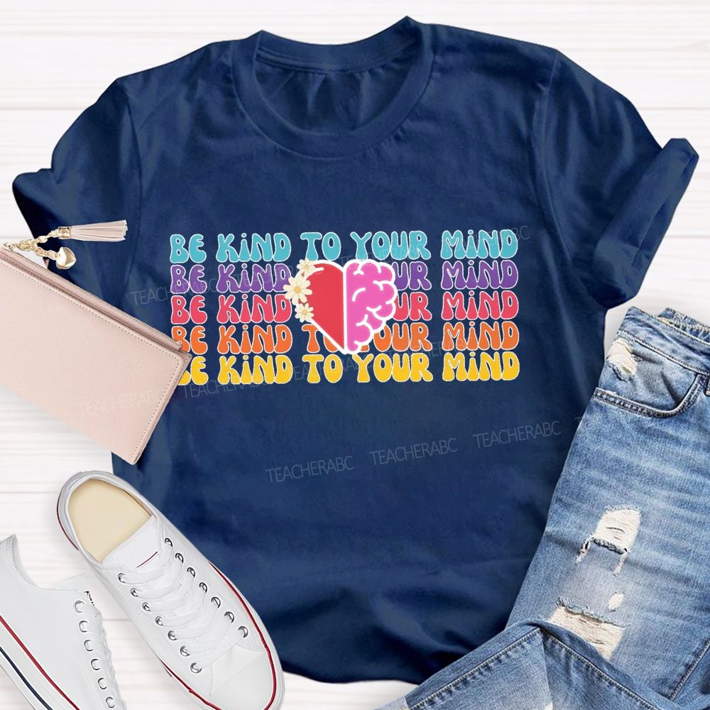 Be Kind To Your Mind Letters Teacher T-shirt