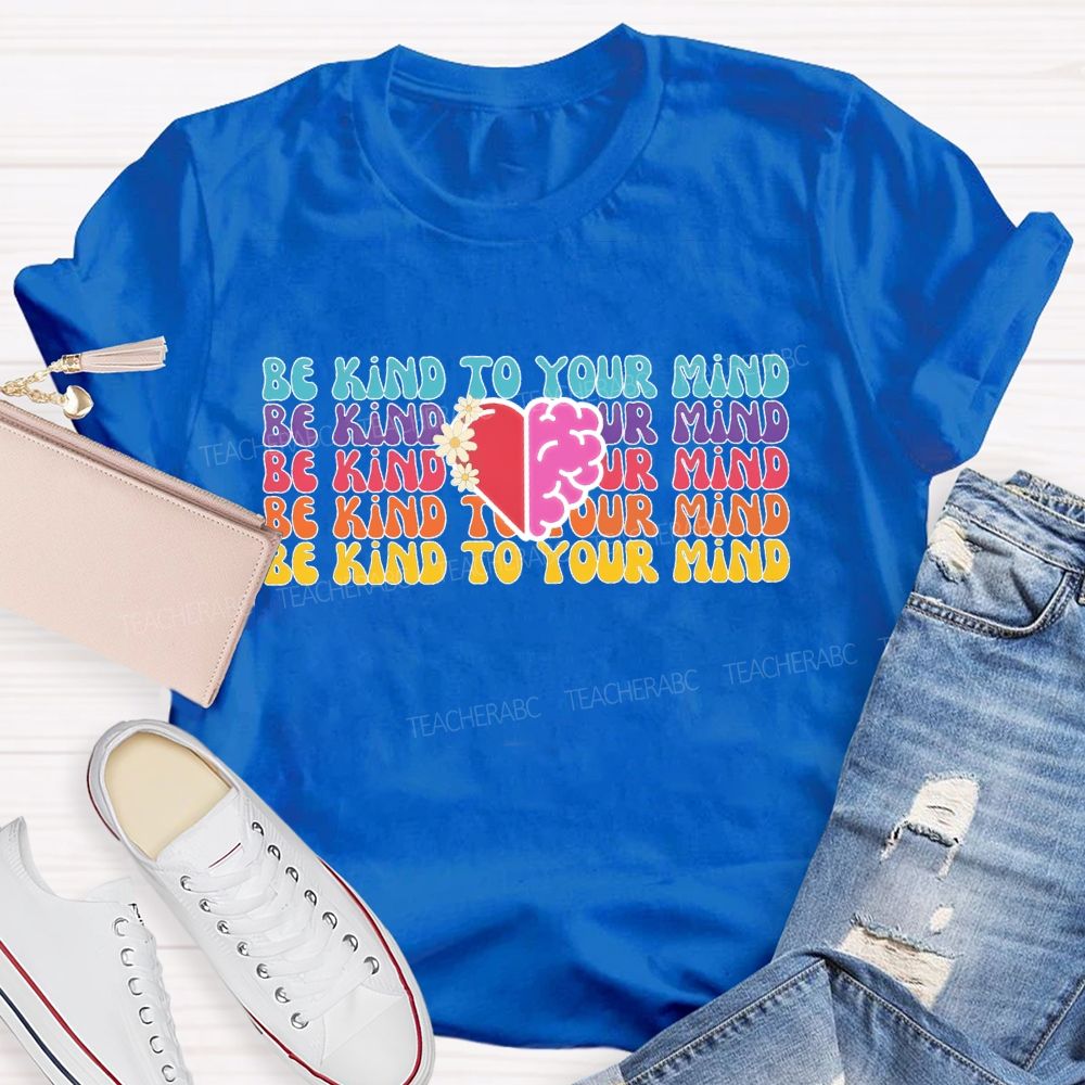 Be Kind To Your Mind Letters Teacher T-shirt