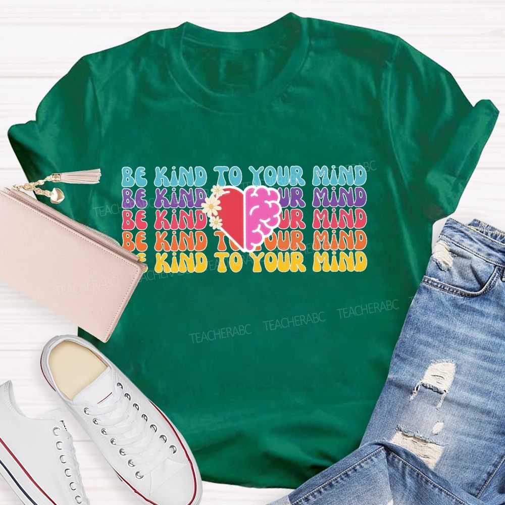 Be Kind To Your Mind Letters Teacher T-shirt
