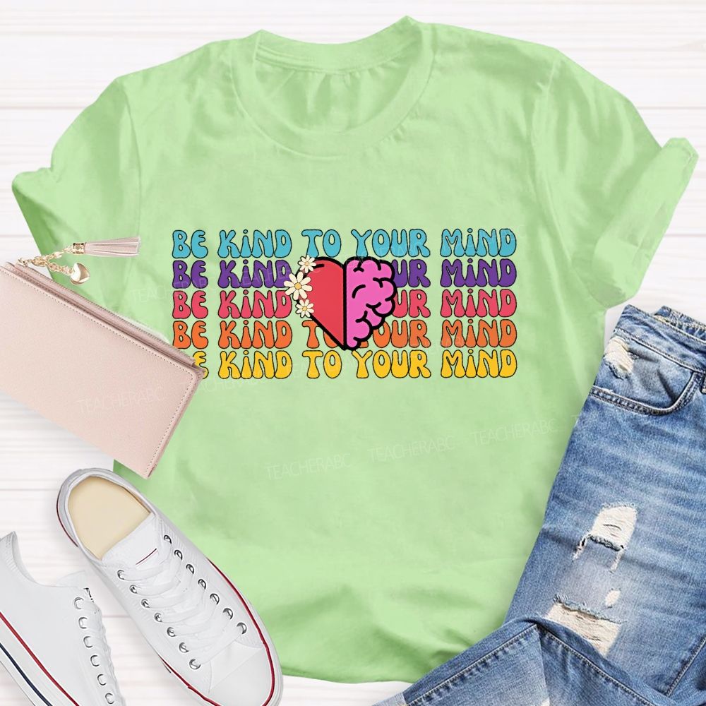 Be Kind To Your Mind Letters Teacher T-shirt