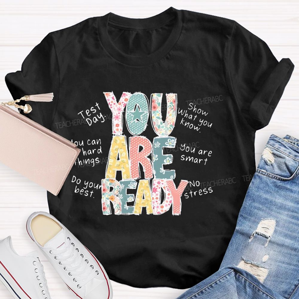 You Are Ready Test Day Show What You Know Teacher T-shirt