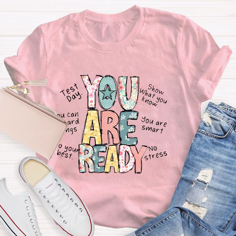 You Are Ready Test Day Show What You Know Teacher T-shirt