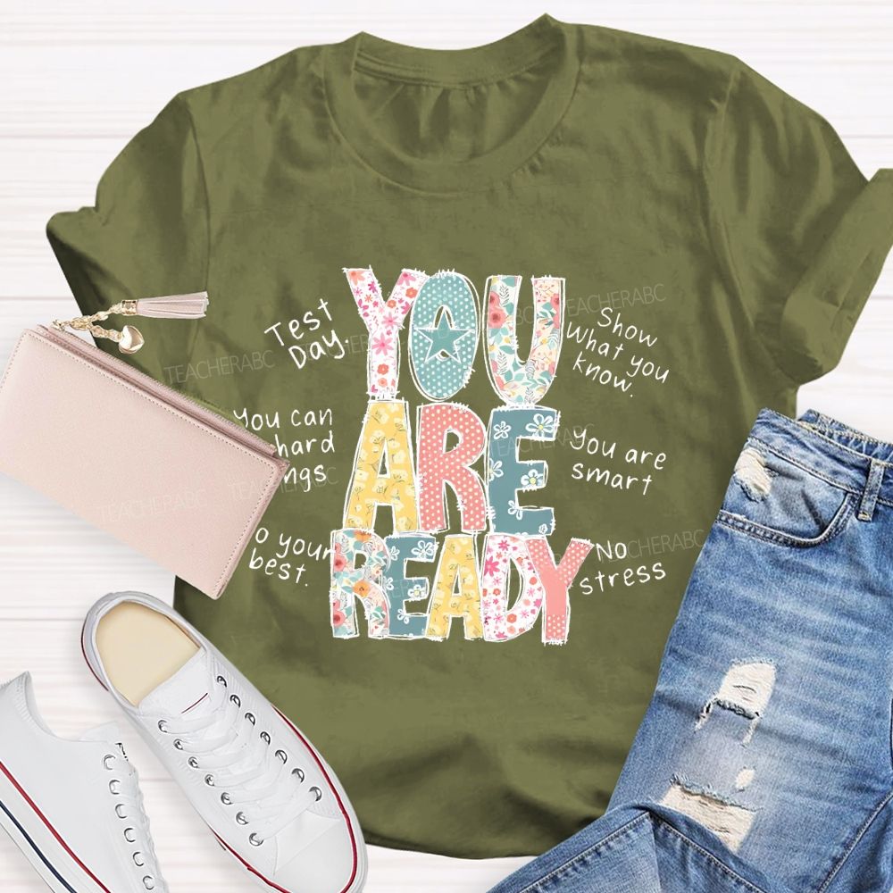 You Are Ready Test Day Show What You Know Teacher T-shirt