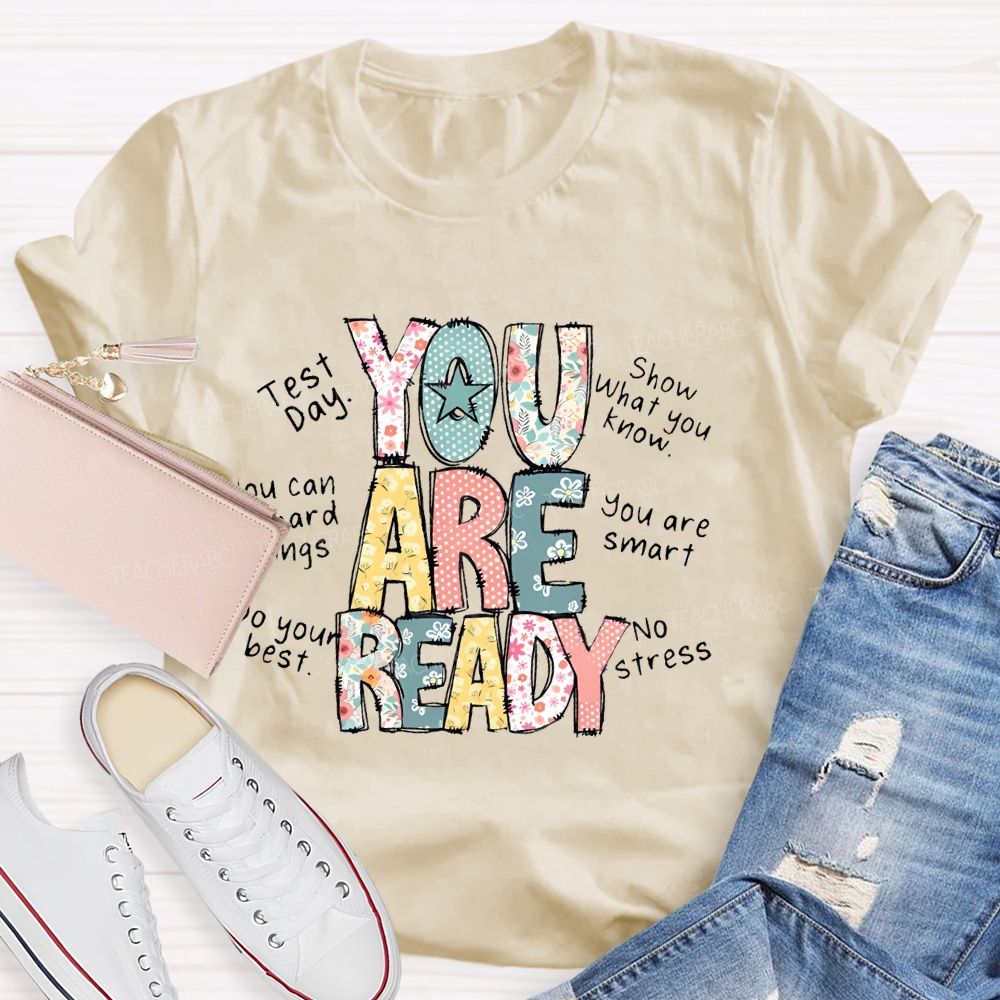 You Are Ready Test Day Show What You Know Teacher T-shirt