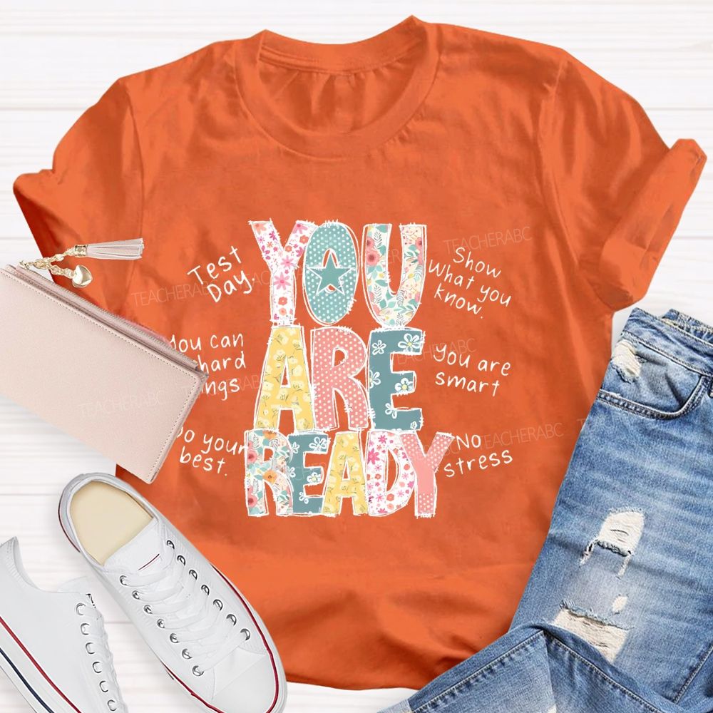 You Are Ready Test Day Show What You Know Teacher T-shirt