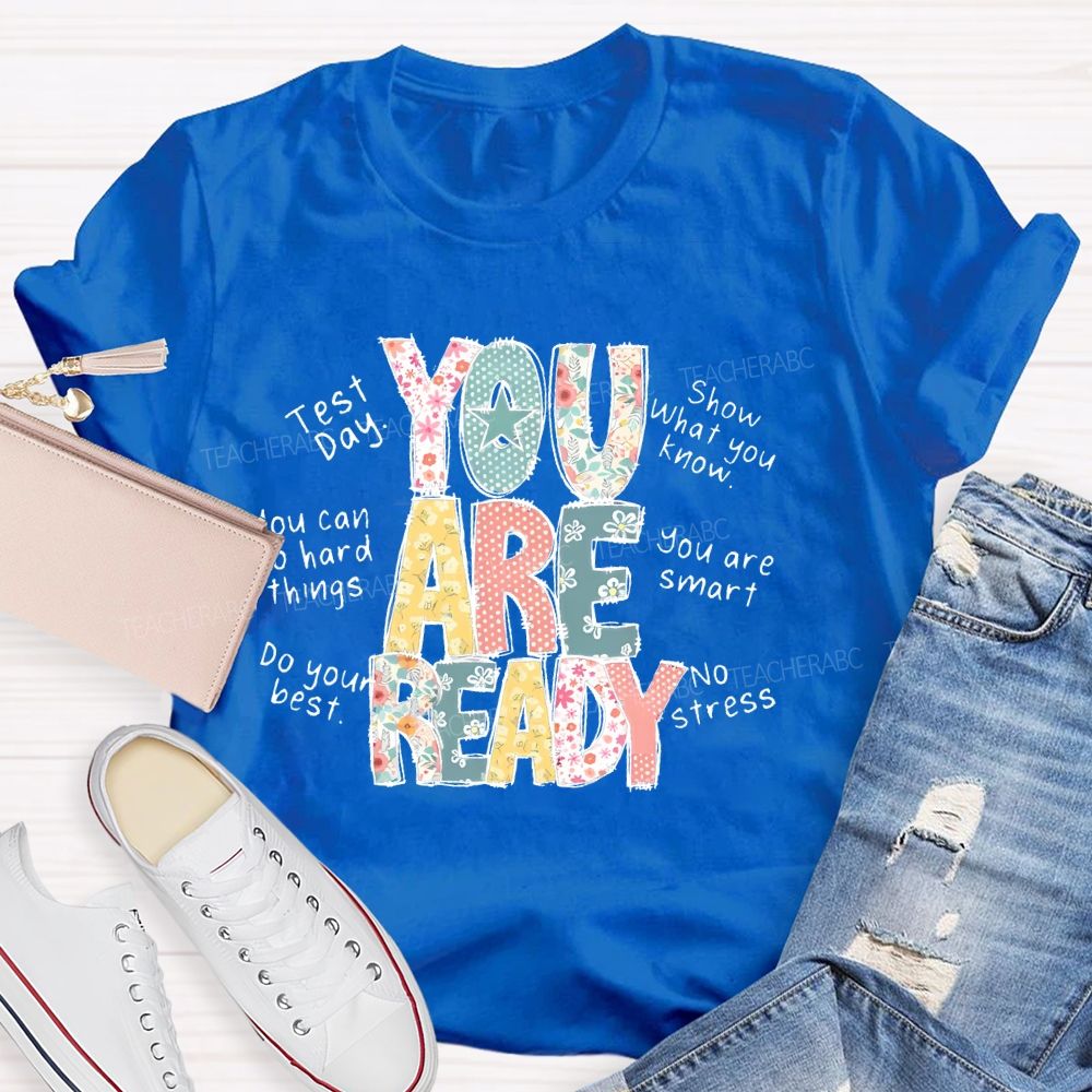 You Are Ready Test Day Show What You Know Teacher T-shirt