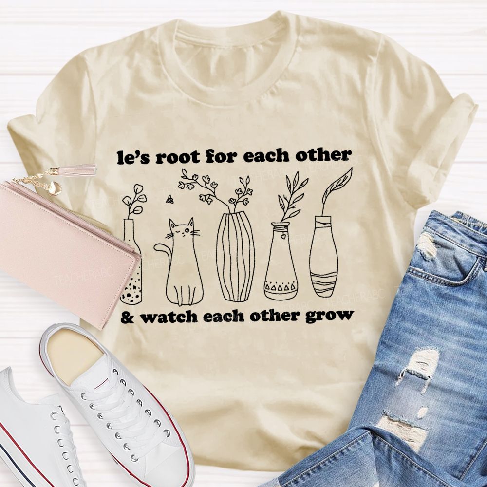 Le's Root For Each Other Watch Each Other Grow Teacher T-shirt