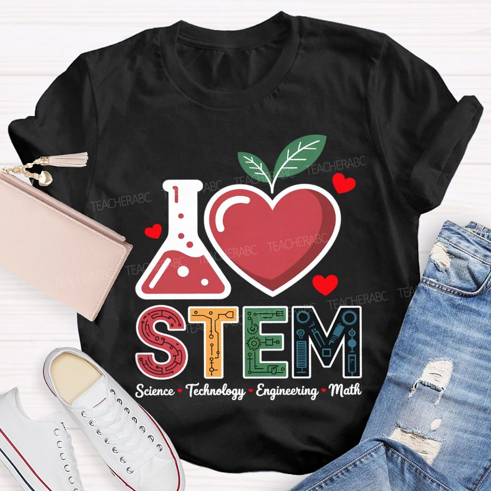 I Love Stem Science Technology Engineering Math Teacher T-shirt