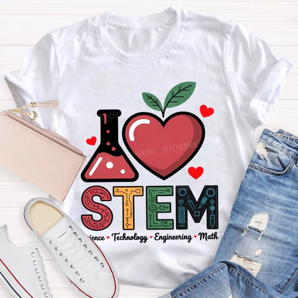 I Love Stem Science Technology Engineering Math Teacher T-shirt