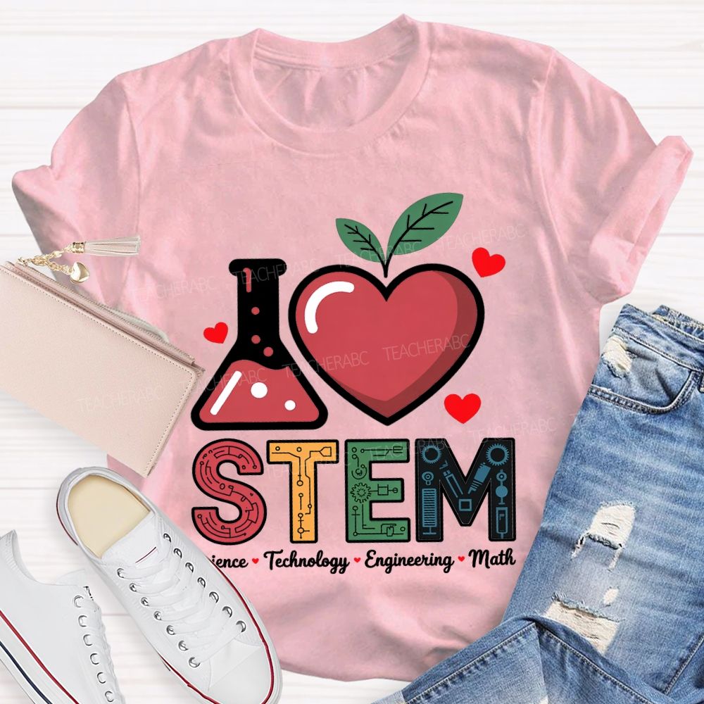 I Love Stem Science Technology Engineering Math Teacher T-shirt