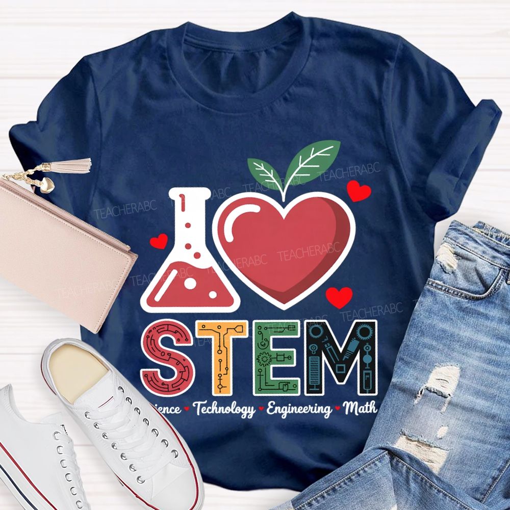 I Love Stem Science Technology Engineering Math Teacher T-shirt