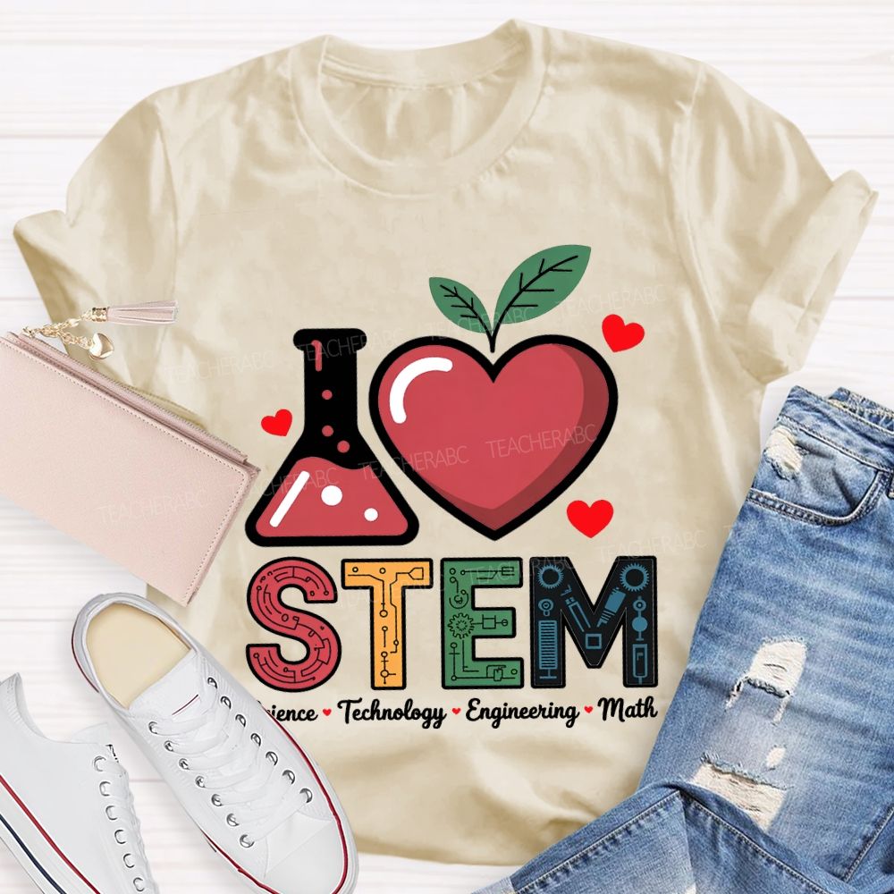 I Love Stem Science Technology Engineering Math Teacher T-shirt