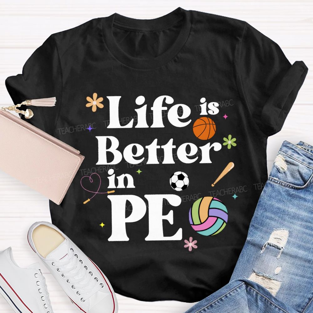 Life Is Better In Pe Teacher T-shirt