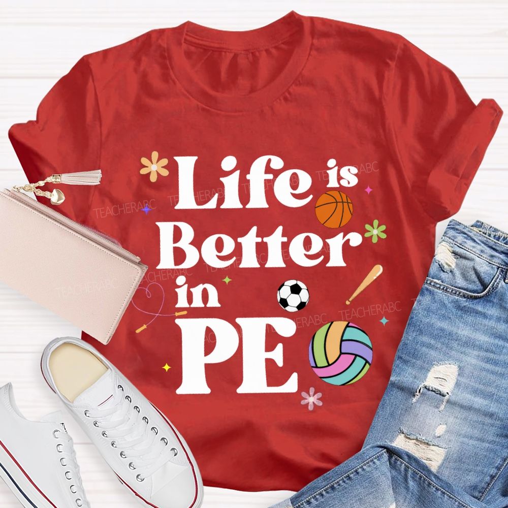Life Is Better In Pe Teacher T-shirt