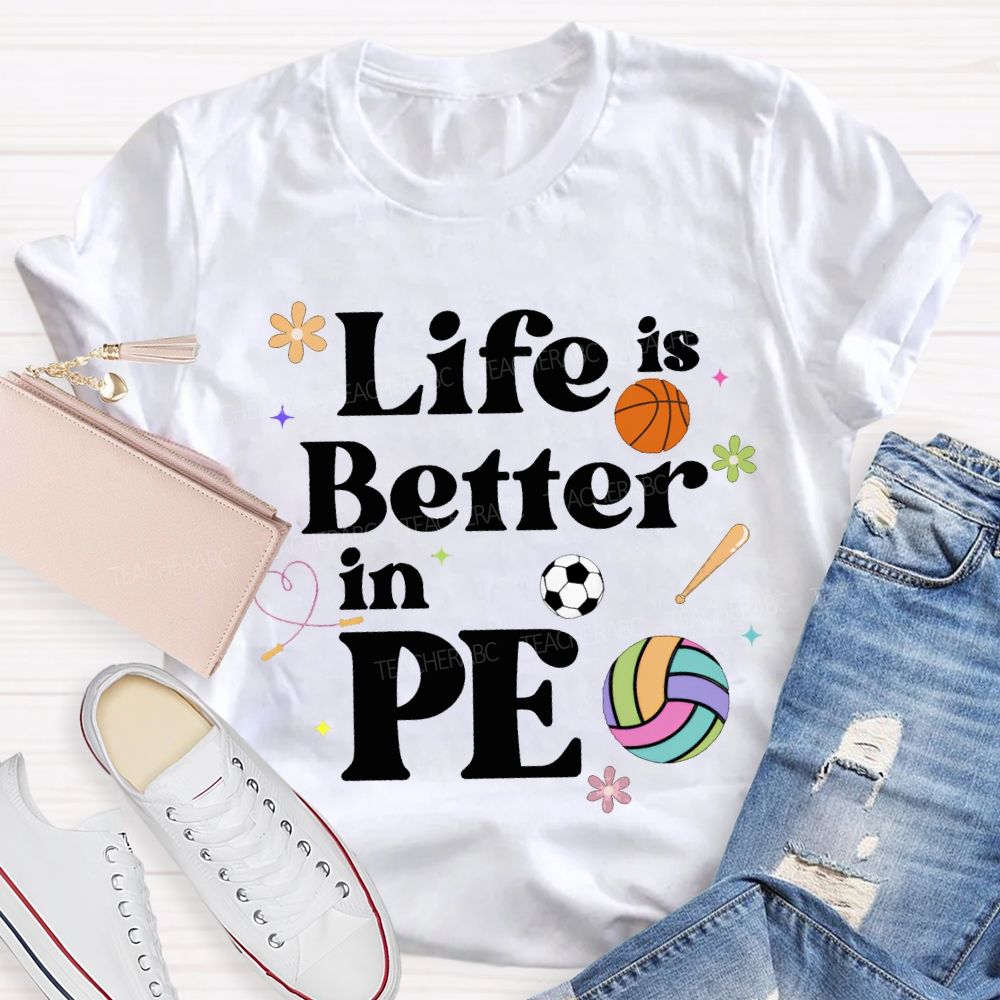 Life Is Better In Pe Teacher T-shirt