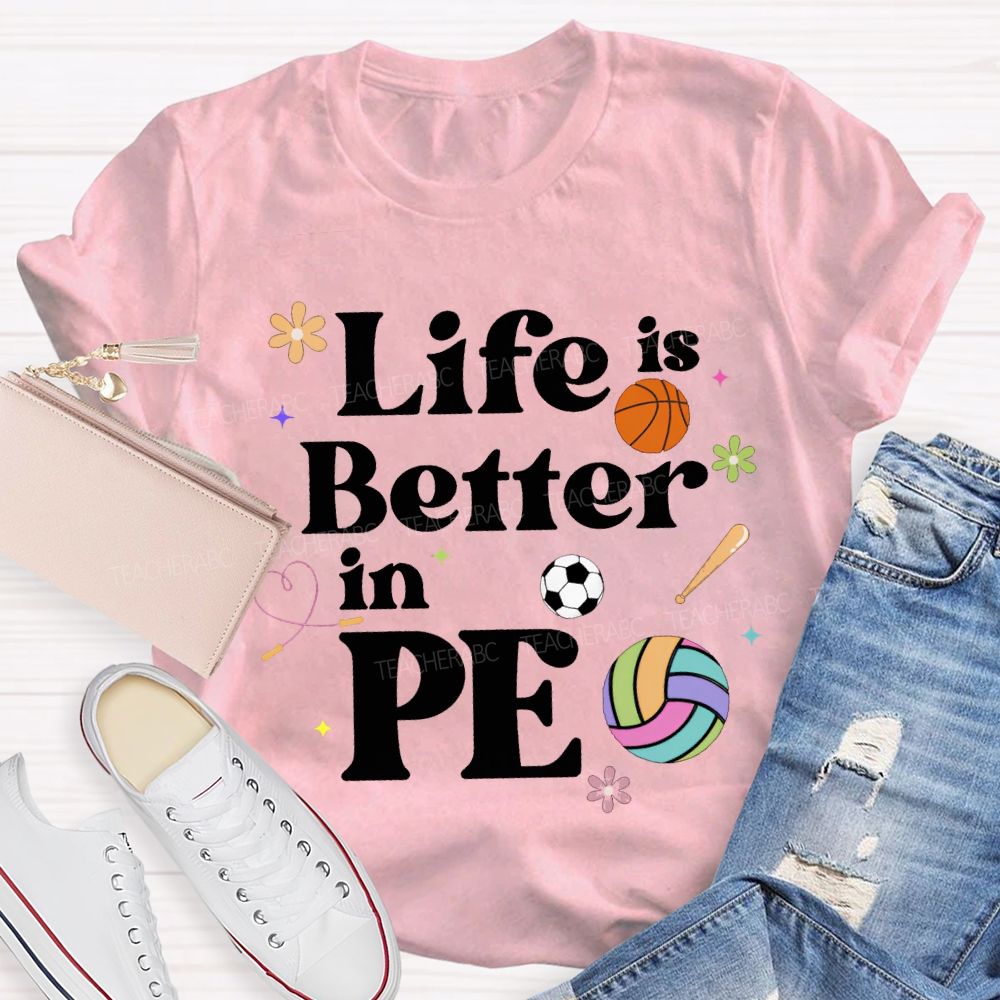 Life Is Better In Pe Teacher T-shirt