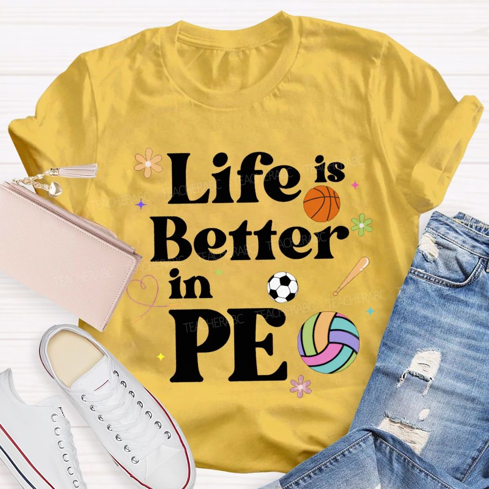 Life Is Better In Pe Teacher T-shirt
