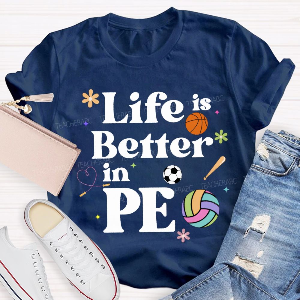 Life Is Better In Pe Teacher T-shirt
