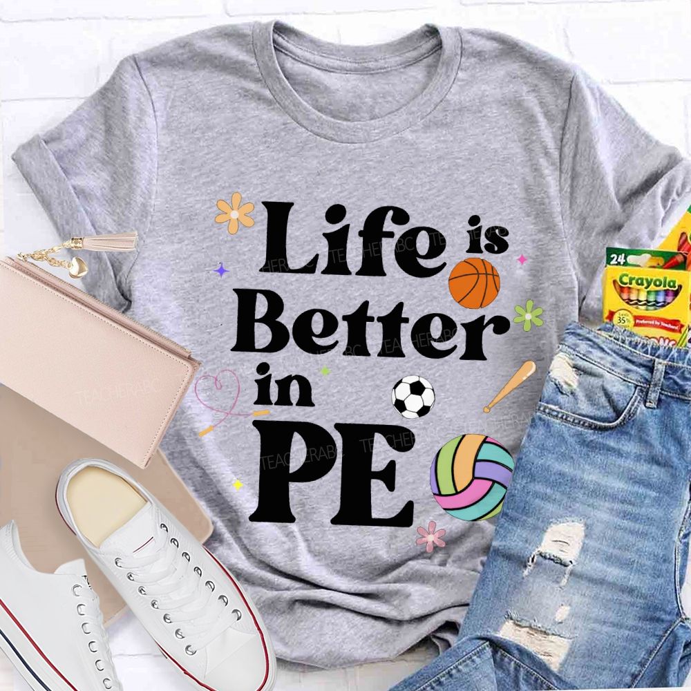 Life Is Better In Pe Teacher T-shirt