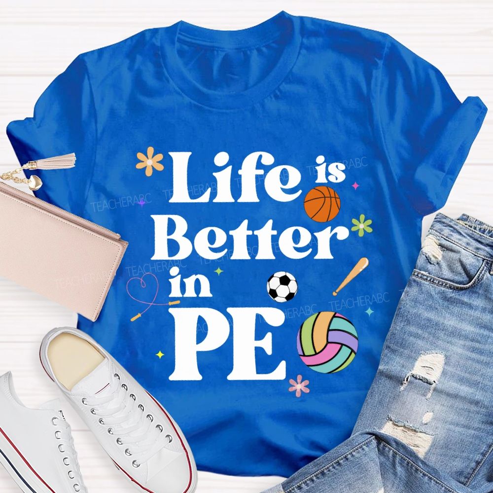 Life Is Better In Pe Teacher T-shirt