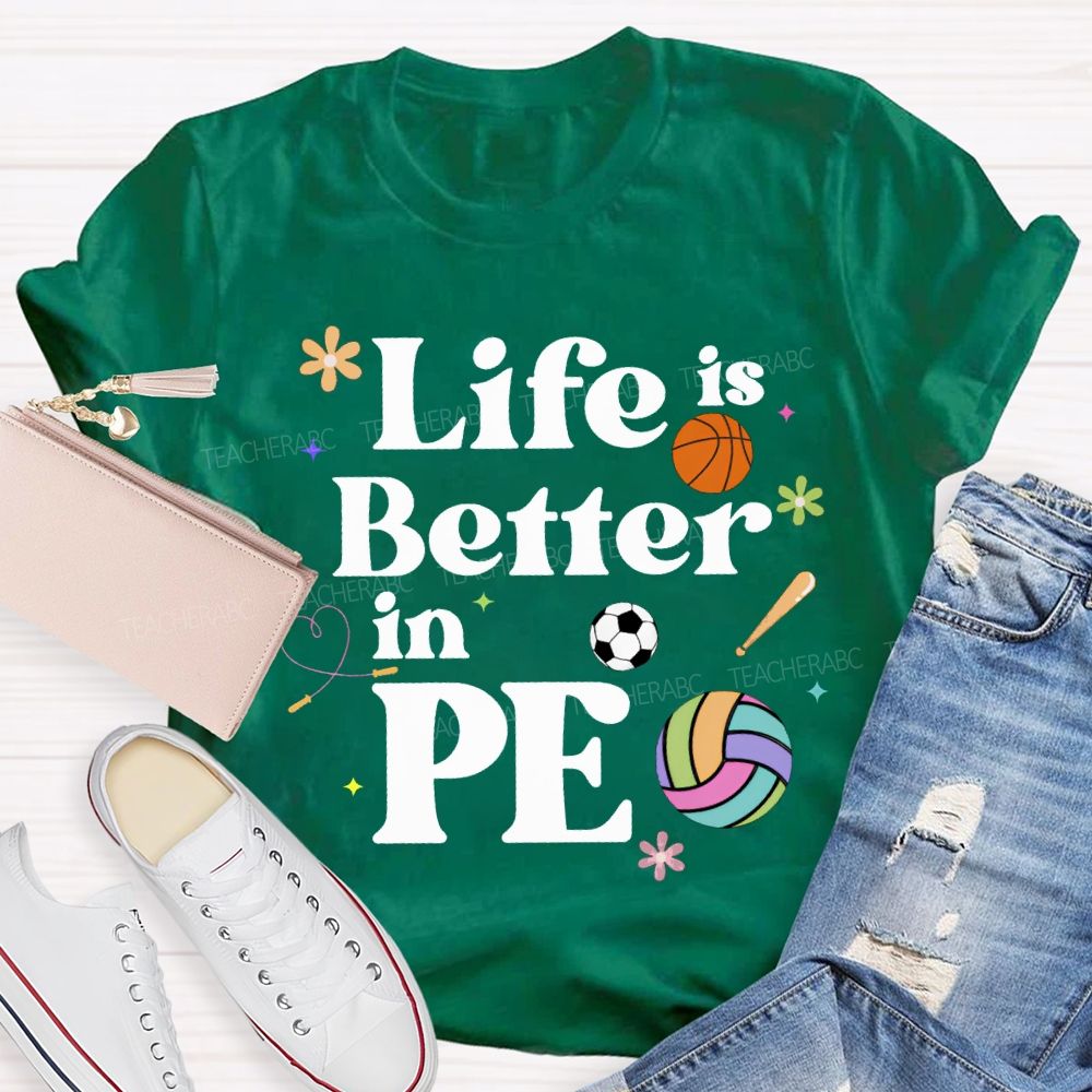 Life Is Better In Pe Teacher T-shirt