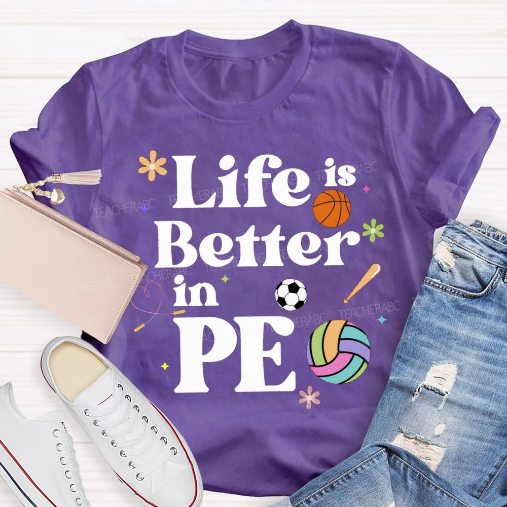 Life Is Better In Pe Teacher T-shirt