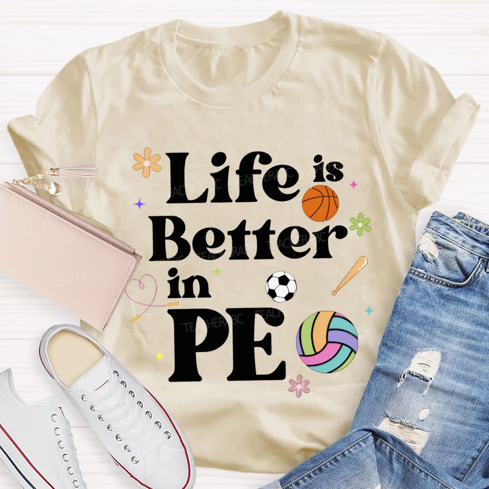 Life Is Better In Pe Teacher T-shirt