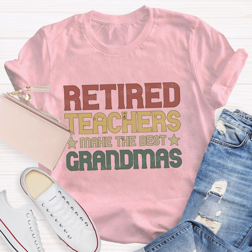 Retired Teachers Make The Best Grandmas Teacher T-Shirt