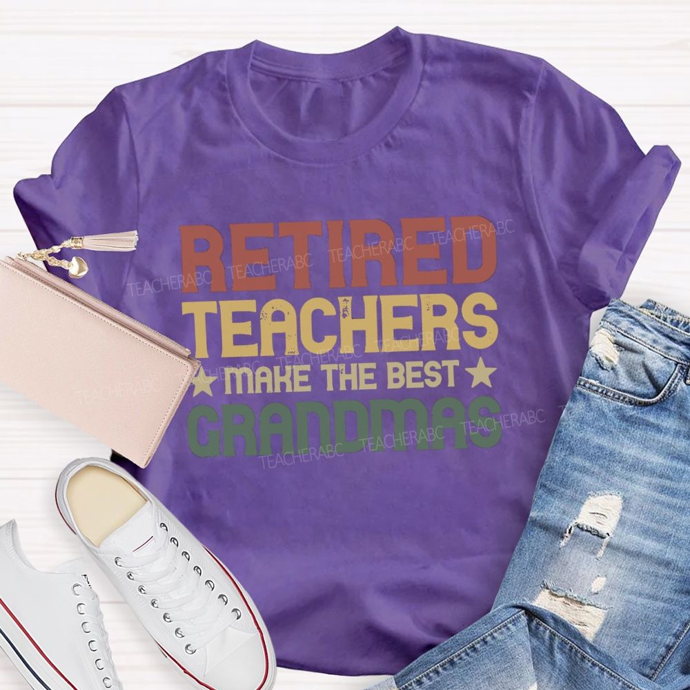 Retired Teachers Make The Best Grandmas Teacher T-Shirt