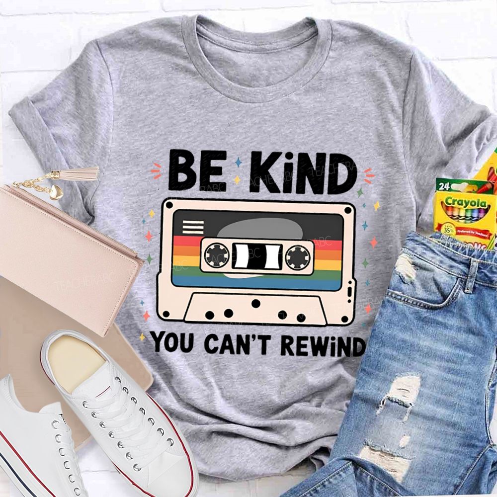 Be Kind You Can't Rewind Teacher T-Shirt