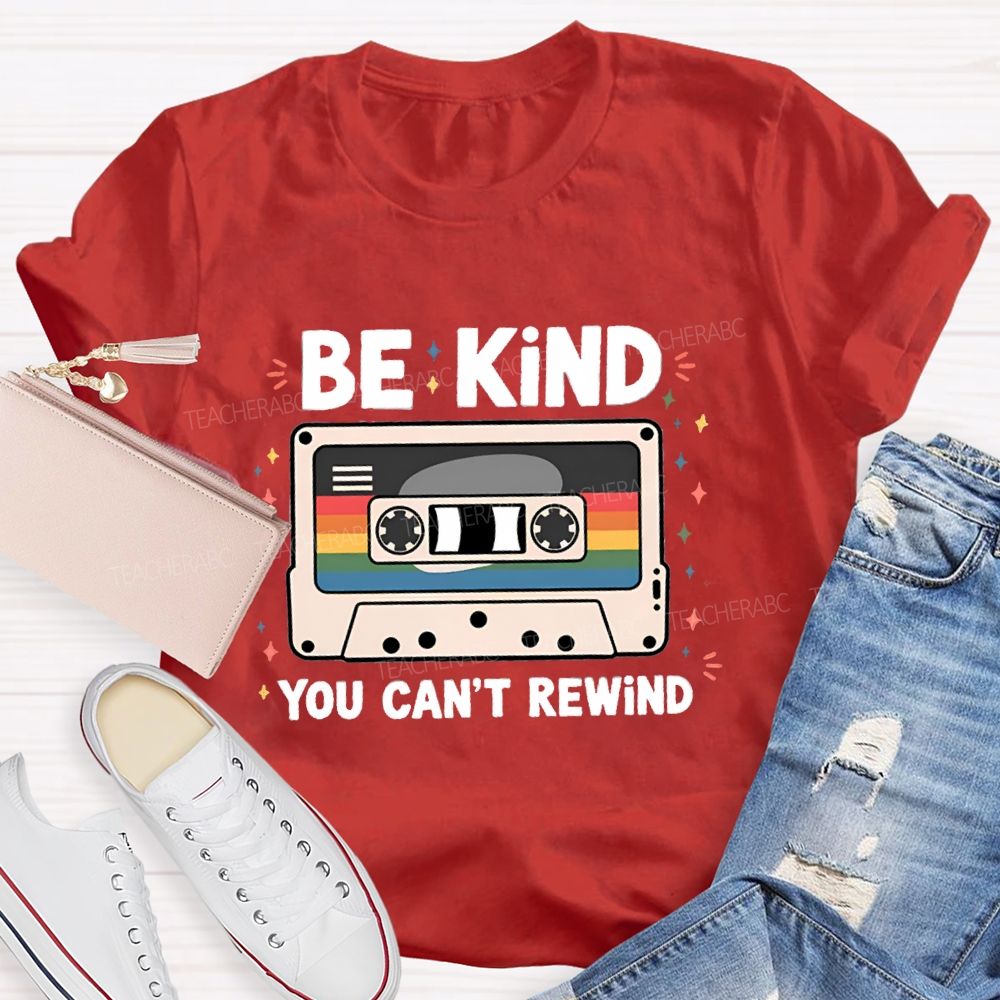 Be Kind You Can't Rewind Teacher T-Shirt