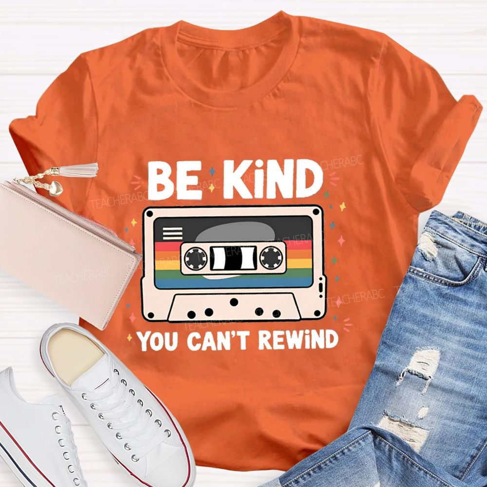 Be Kind You Can't Rewind Teacher T-Shirt