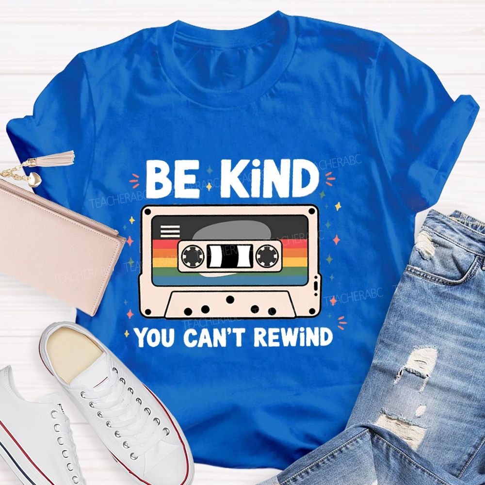 Be Kind You Can't Rewind Teacher T-Shirt