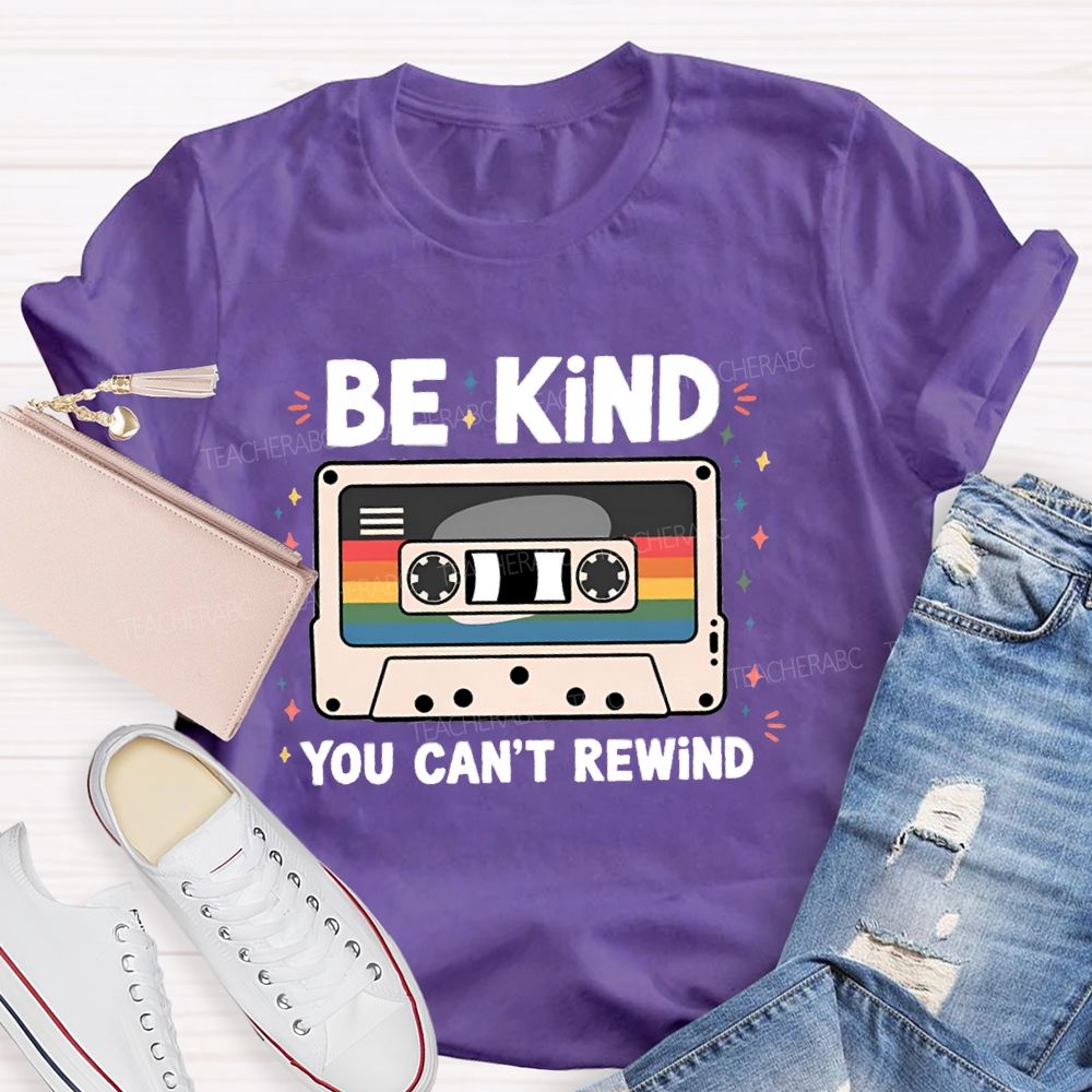 Be Kind You Can't Rewind Teacher T-Shirt