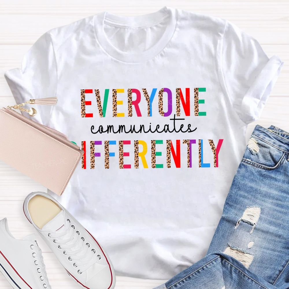Everyone Communicates Differently Leopard Print And Colored Fonts T-shirt