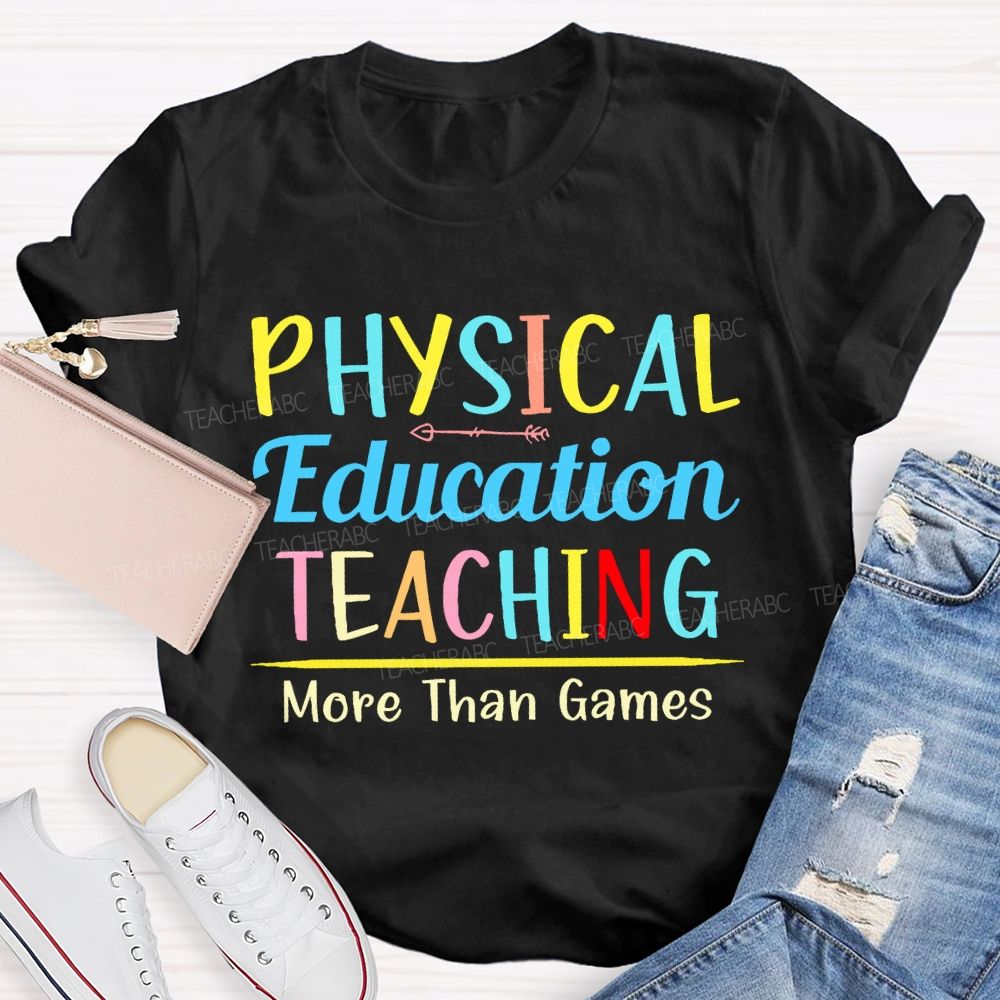 Physical Education Teaching More Than Games Teacher T-shirt