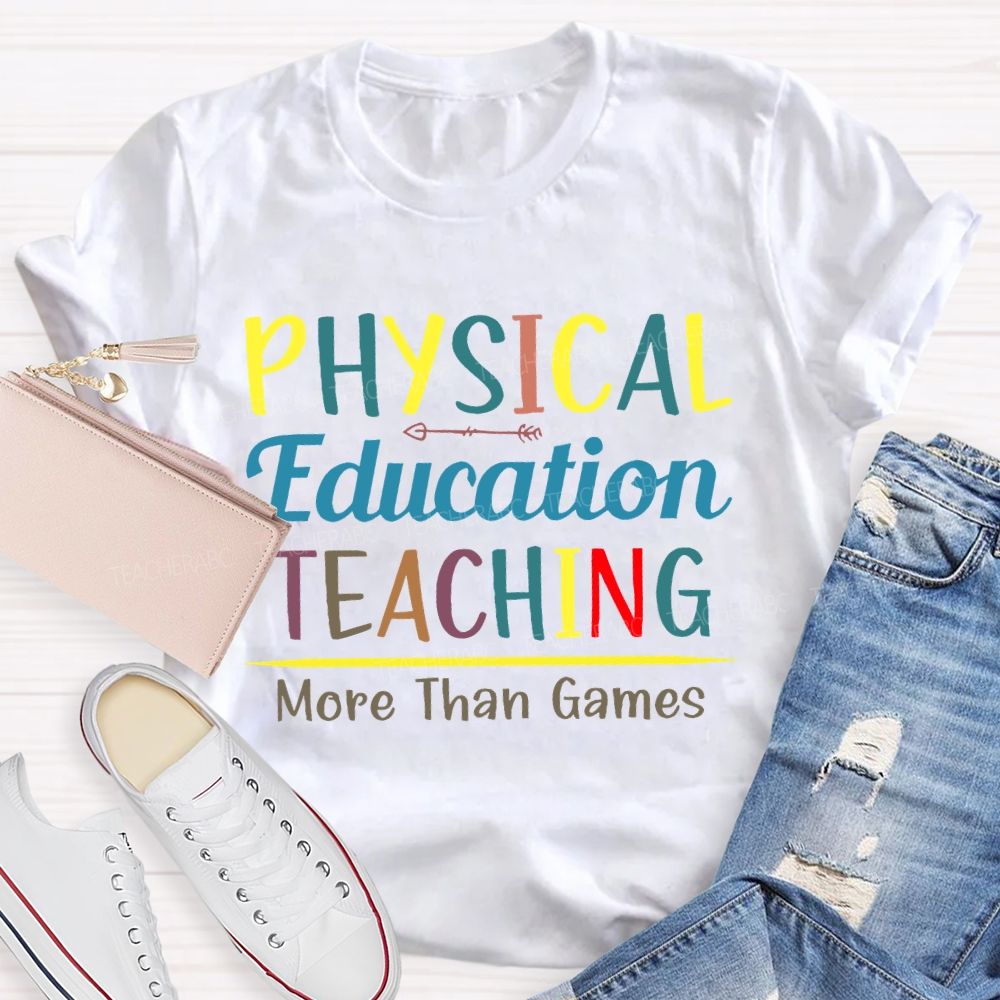Physical Education Teaching More Than Games Teacher T-shirt