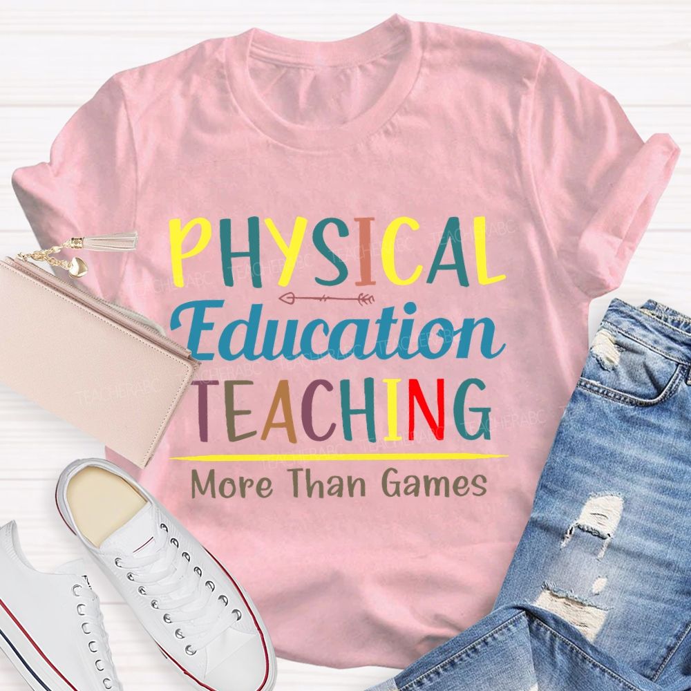 Physical Education Teaching More Than Games Teacher T-shirt