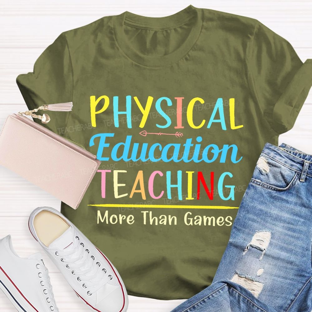 Physical Education Teaching More Than Games Teacher T-shirt