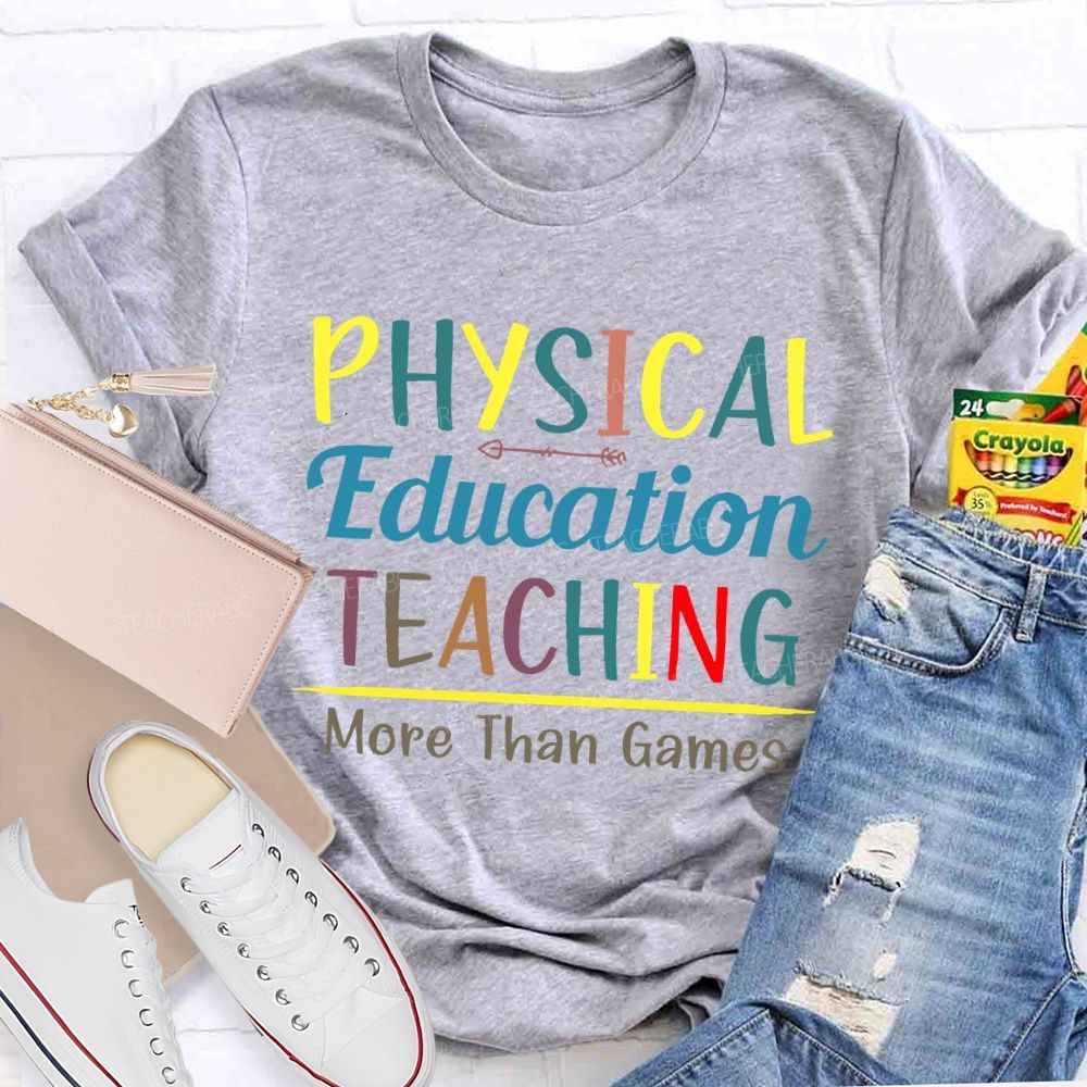 Physical Education Teaching More Than Games Teacher T-shirt