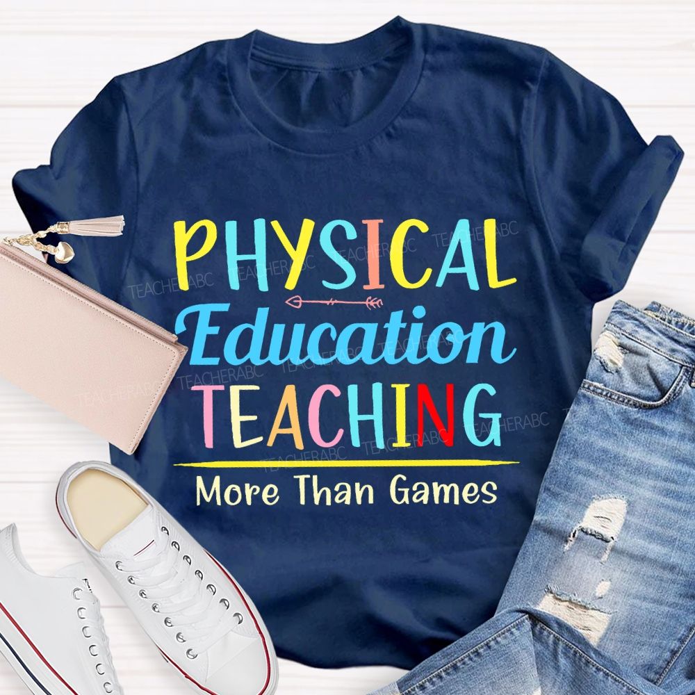 Physical Education Teaching More Than Games Teacher T-shirt
