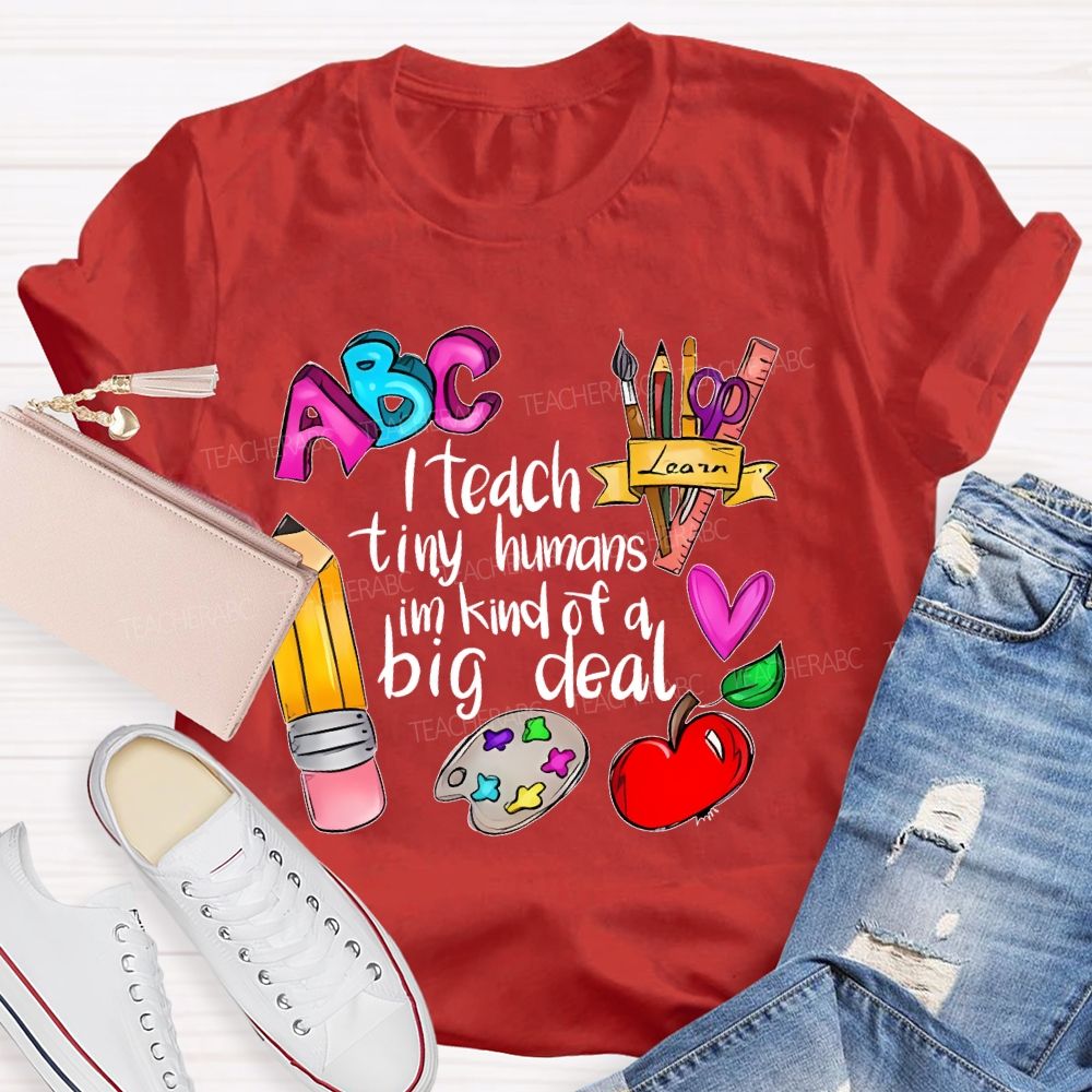 I Teach Tiny Humans I'm Kind Of A Big Deal Letters Teacher T-shirt