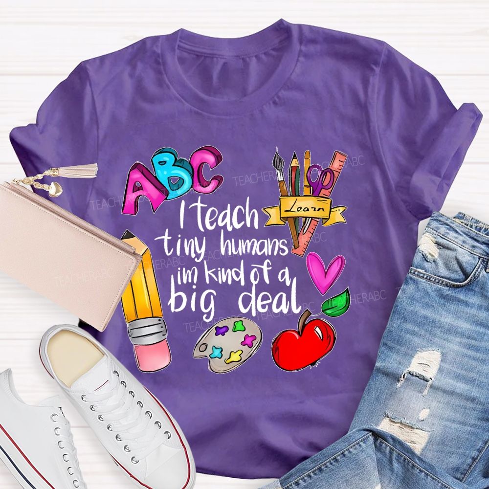 I Teach Tiny Humans I'm Kind Of A Big Deal Letters Teacher T-shirt