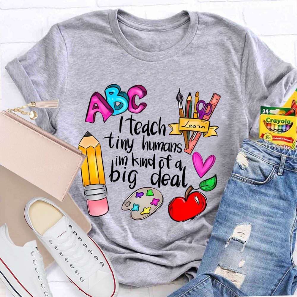 I Teach Tiny Humans I'm Kind Of A Big Deal Letters Teacher T-shirt