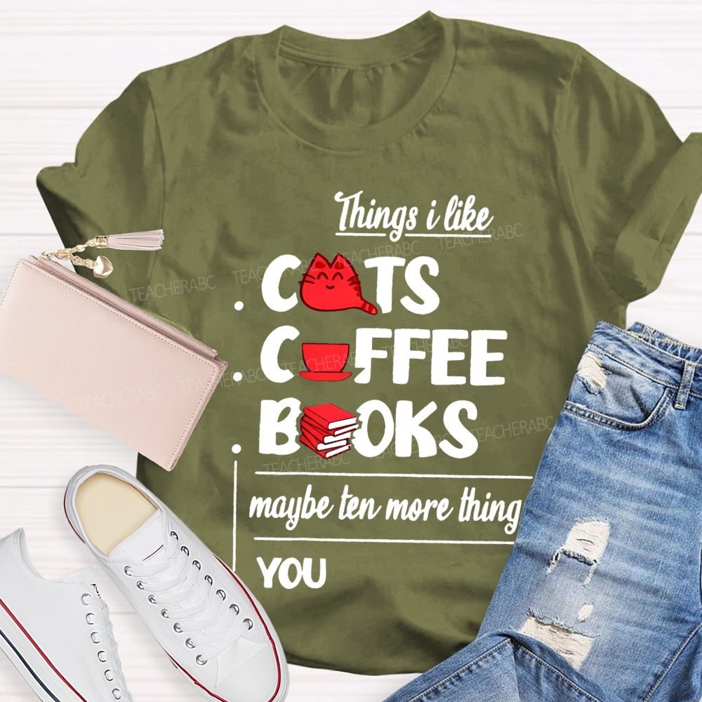 Cats Coffee Books Maybe Ten More Things You Teacher T-shirt